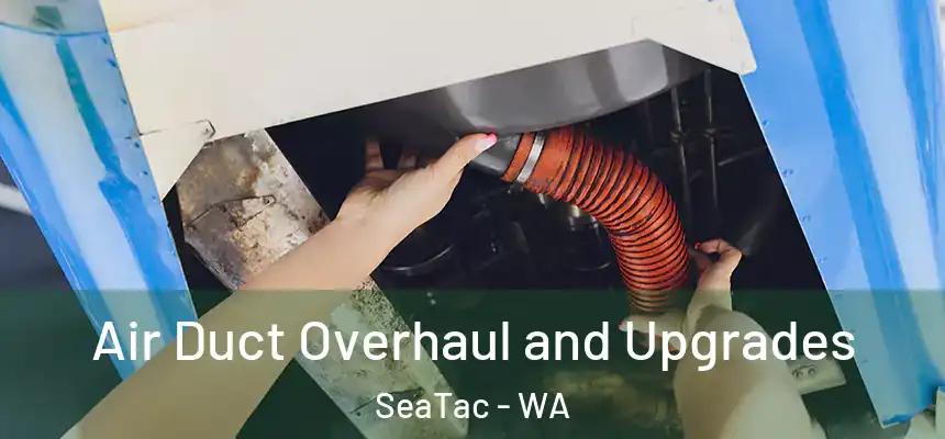 Air Duct Overhaul and Upgrades SeaTac - WA
