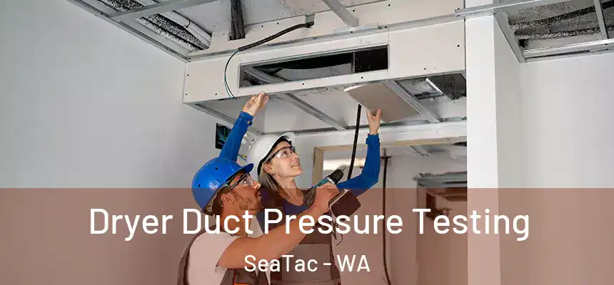 Dryer Duct Pressure Testing SeaTac - WA