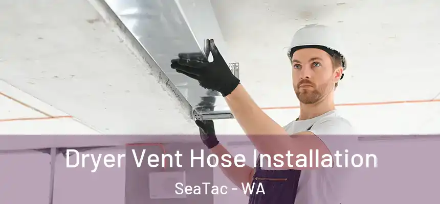  Dryer Vent Hose Installation SeaTac - WA