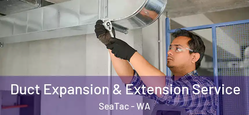 Duct Expansion & Extension Service SeaTac - WA