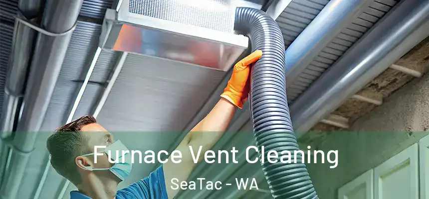  Furnace Vent Cleaning SeaTac - WA
