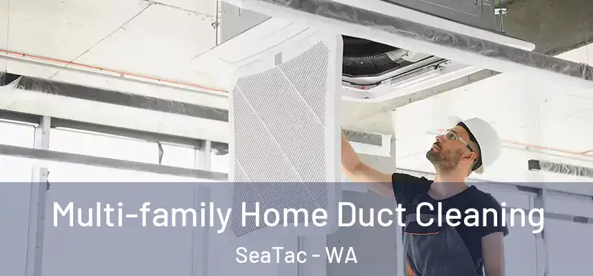 Multi-family Home Duct Cleaning SeaTac - WA