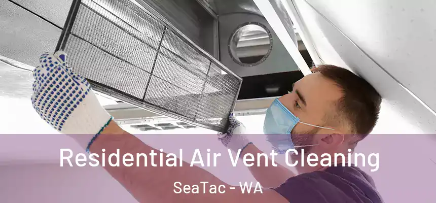 Residential Air Vent Cleaning SeaTac - WA
