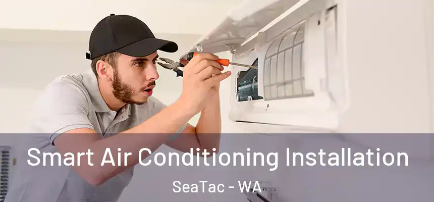 Smart Air Conditioning Installation SeaTac - WA