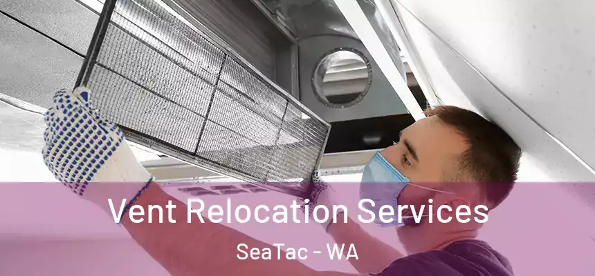 Vent Relocation Services SeaTac - WA