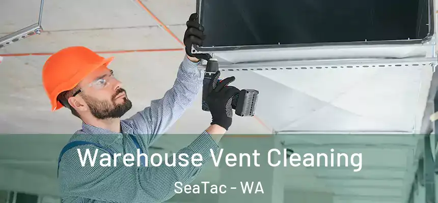 Warehouse Vent Cleaning SeaTac - WA