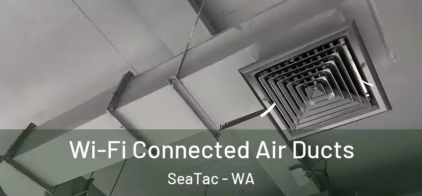  Wi-Fi Connected Air Ducts SeaTac - WA